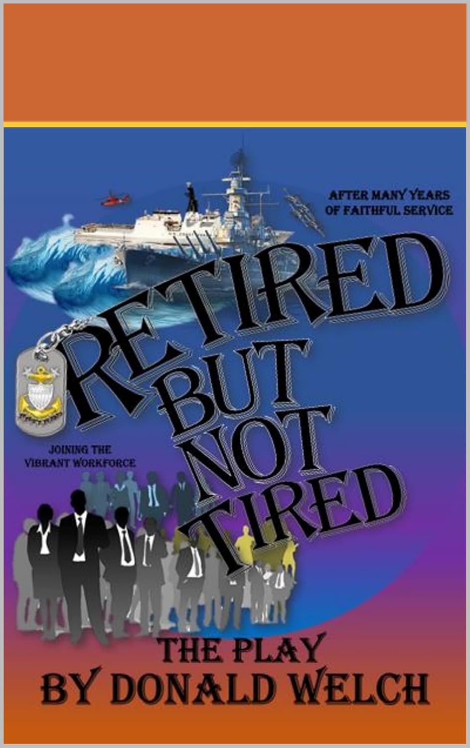 RETIRED BUT NOT TIRED THE PLAY Kindle edition by Welch, Donald. Self