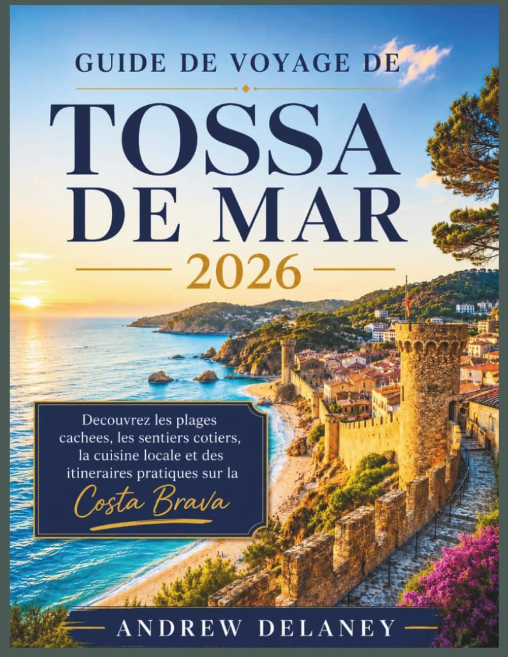 Guide de voyage de Tossa de Mar 2026: Decouvrez les plages cachees, les sentiers cotiers, la cuisine locale et des itineraires pratiques sur la Costa Brava