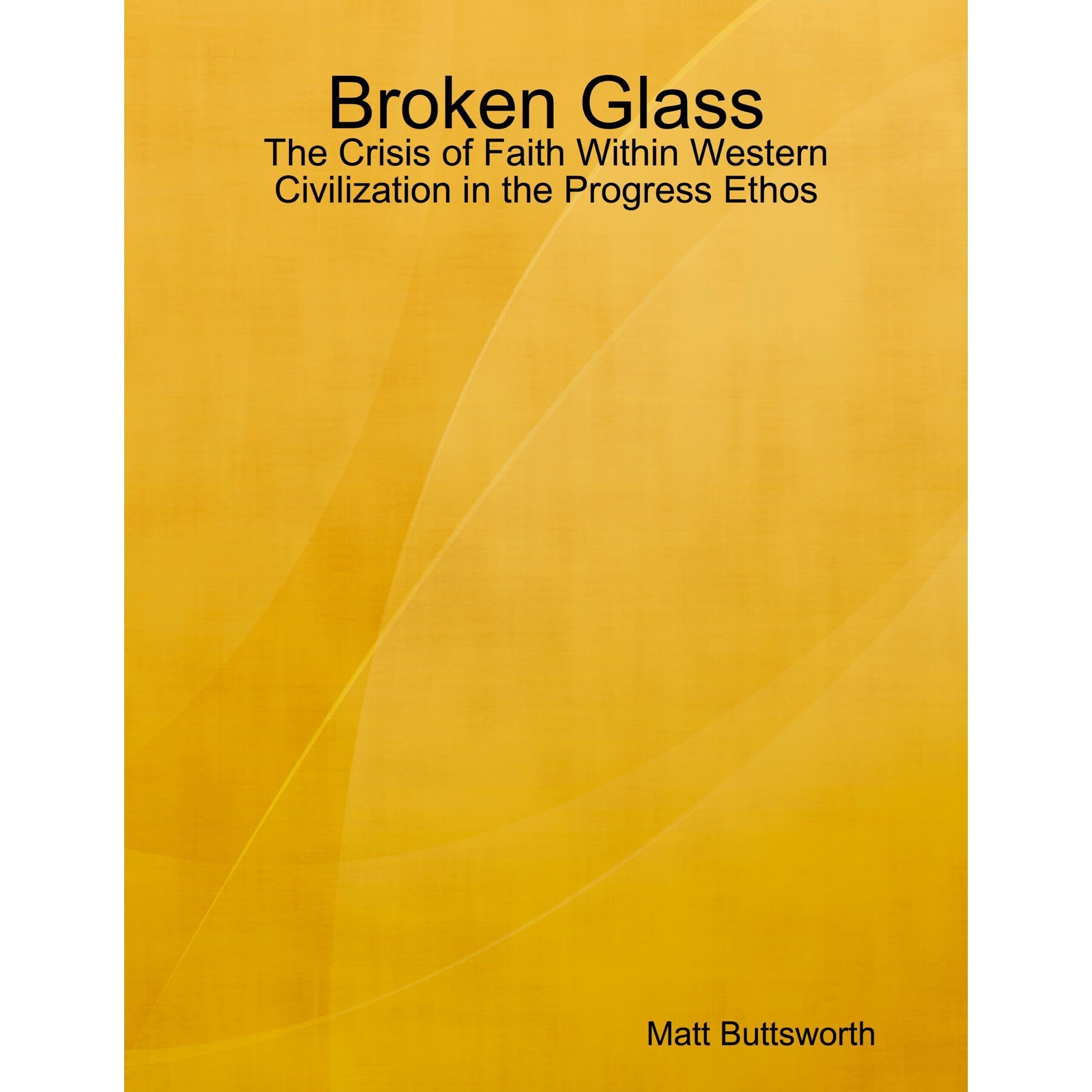 Broken Glass - the Crisis of Faith in Western Civilization in the Progress Ethos