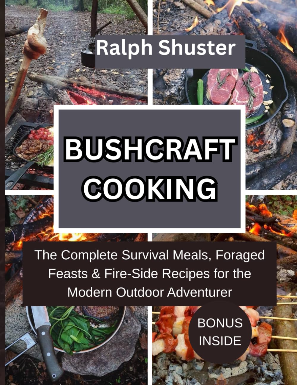 Bushcraft cooking: The complete survival meals, foraged feasts and fire-side recipes for the modern outdoor adventurer