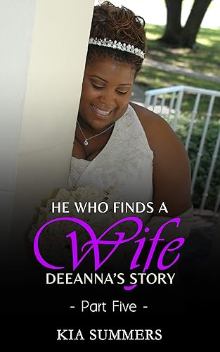 He Who Finds A Wife 5: Deeanna's Story (Finding Love