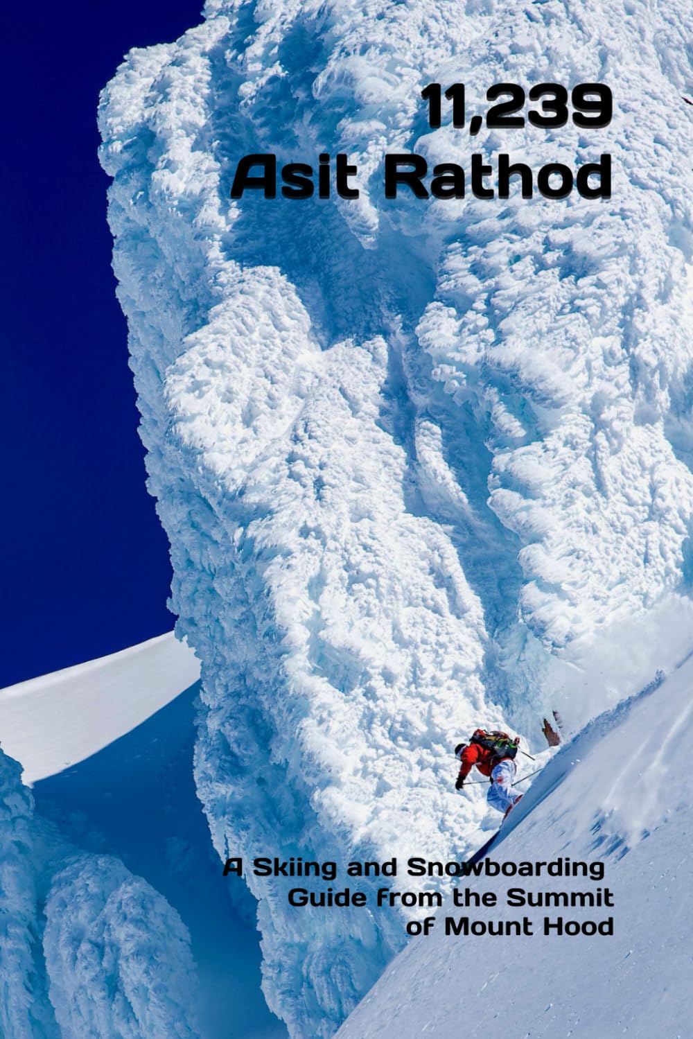 11,239: A Skiing and Snowboarding Guide from the Summit of Mount Hood      Paperback – March 12, 2025