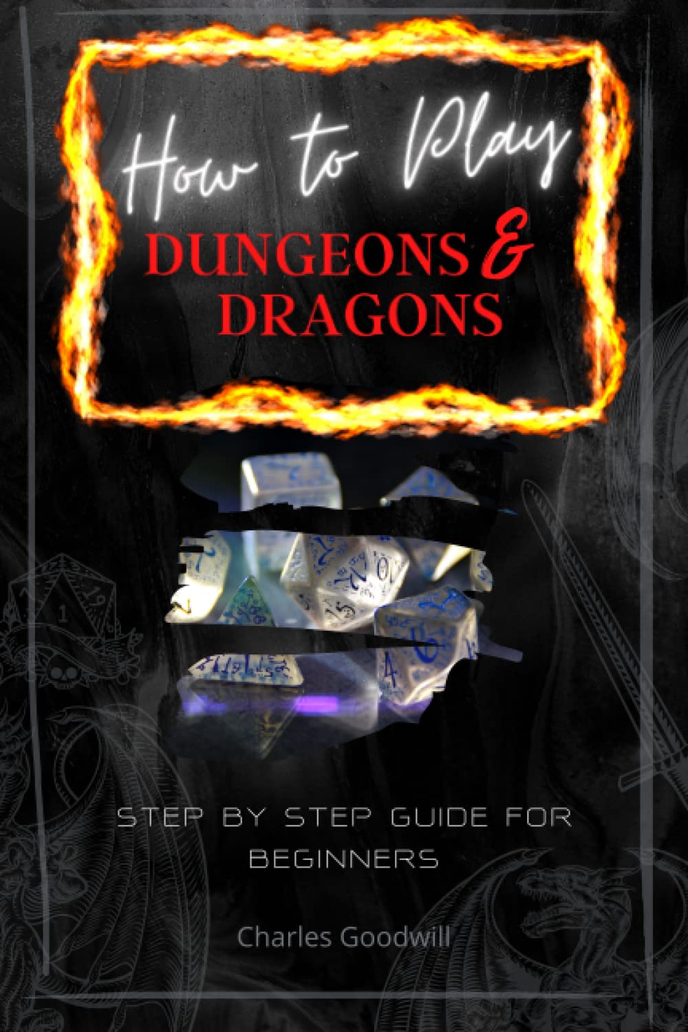 How to Play Dungeons & Dragons: Step by Step Guide For Beginners (LEARN HOW TO PLAY AND THEN MASTER D&D)