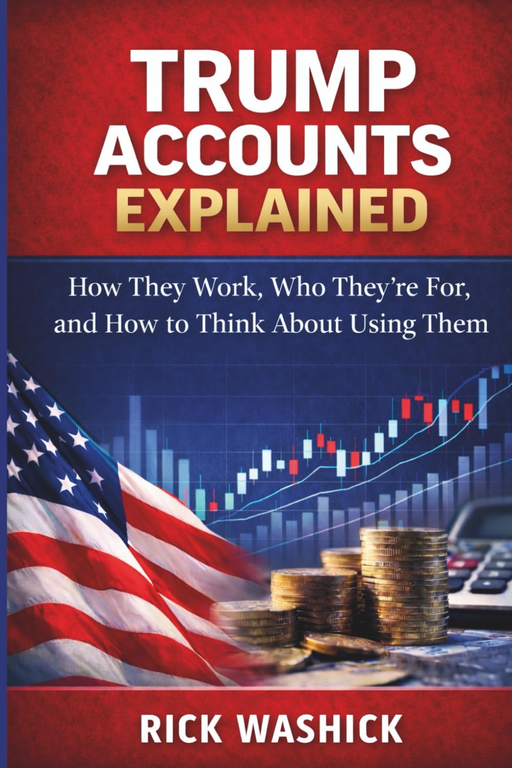 Trump Accounts Explained: How They Work, Who They’re For, and How to Think About Using Them