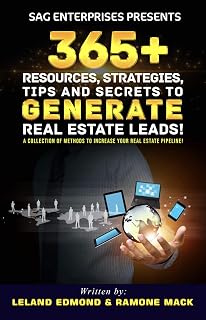 SAG ENTERPRISES PRESENTS: 365+ RESOURCES, STRATEGIES, TIPS AND SECRETS TO GENERATE REAL ESTATE LEADS!: A COLLECTION OF METHODS TO INCREASE YOUR REAL ESTATE PIPELINE!