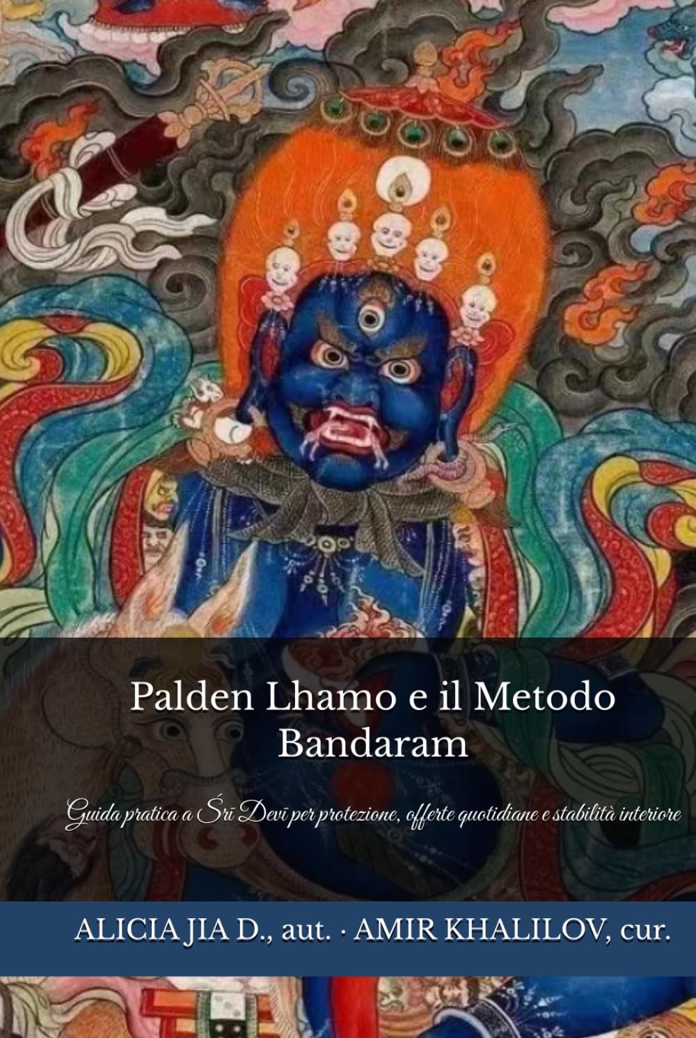 Palden Lhamo e il Metodo Bandaram: Guida pratica a Śrī Devī per protezione, offerte quotidiane e stabilità interiore (Dottrine e Pratiche del Buddhismo)