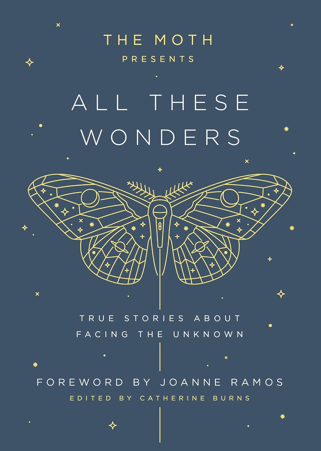 The Moth Presents: All These Wonders: True Stories About Facing the Unknown