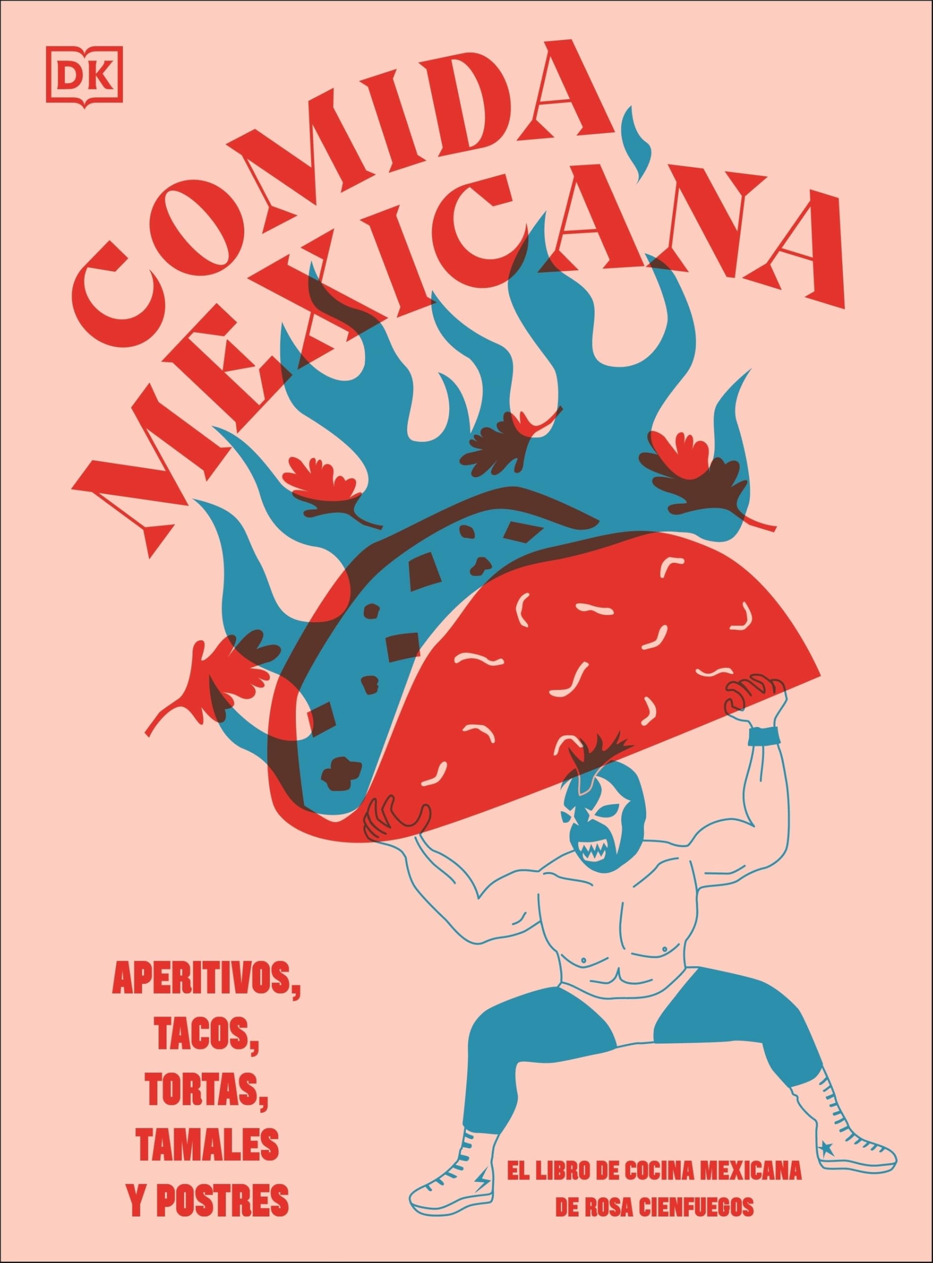 Comida mexicana: Aperitivos, tacos, tortas, tamales y postres (Cocina)