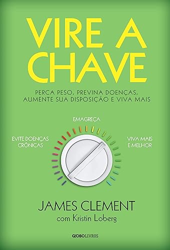 Vire a chave: Perca peso, previna doenças, aumente sua disposição e viva mais