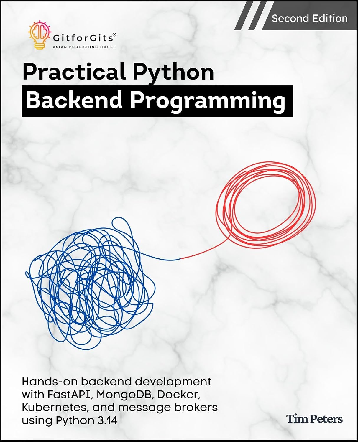Practical Python Backend Programming, Second Edition: Hands-on backend development with FastAPI, MongoDB, Docker, Kubernetes, and message brokers using Python 3.14