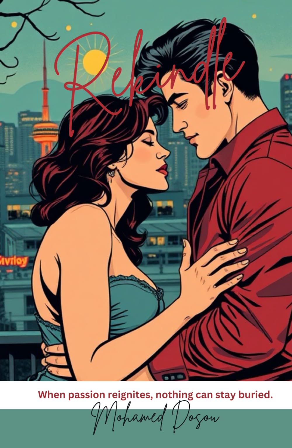 Rekindle: When passion reignites, nothing can stay buried. (Fiction)