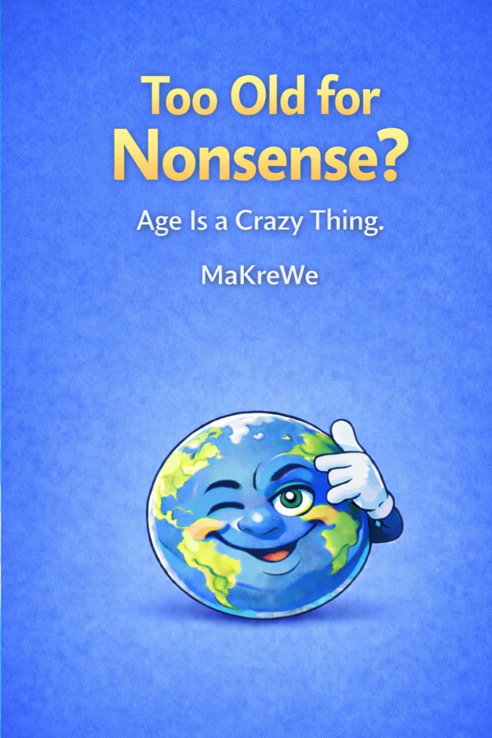 Too old for Nonsense?: Age is a Crazy Thing.