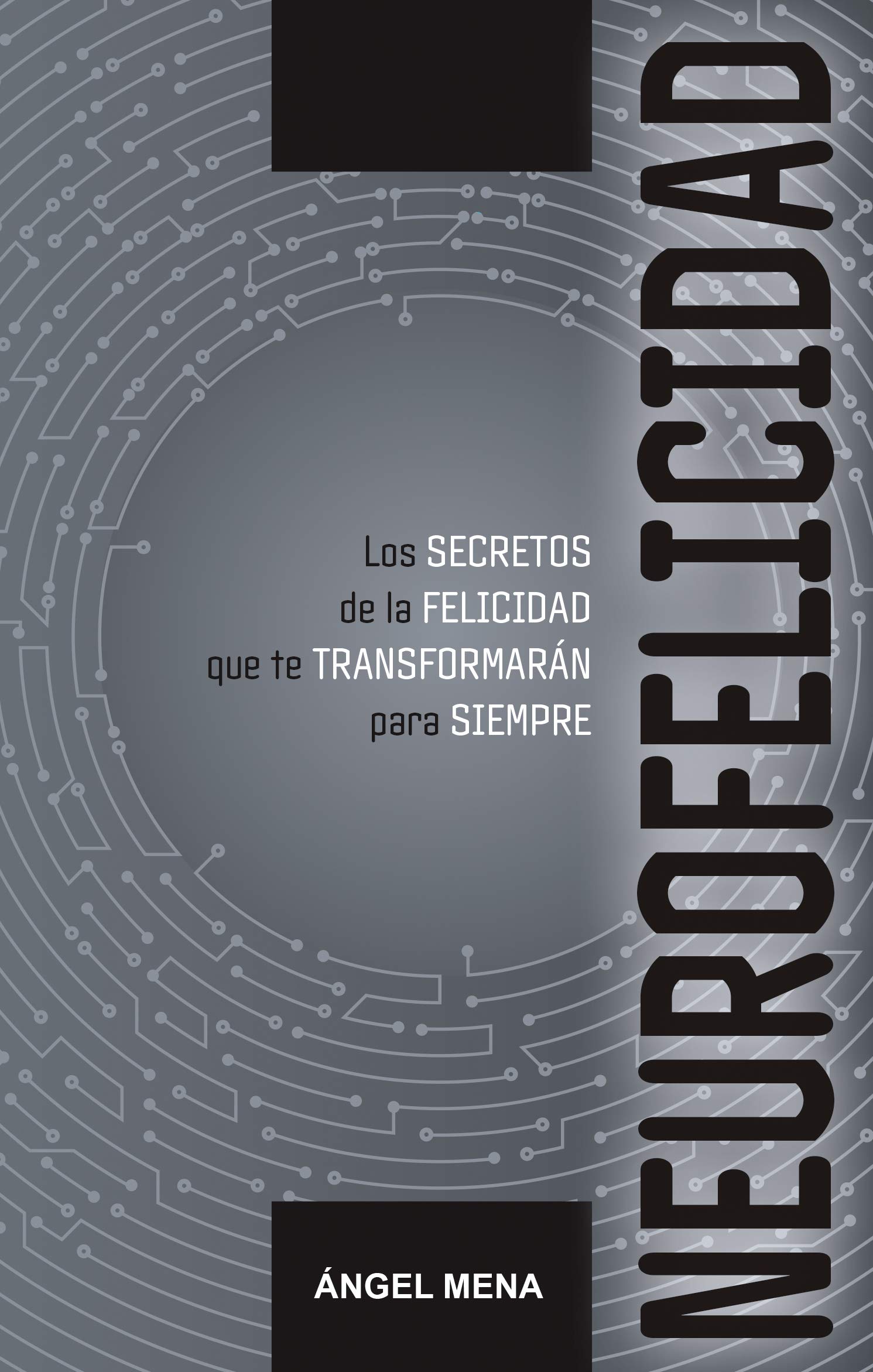 NEUROFELICIDAD: Los secretos de la FELICIDAD que te TRANSFORMARÁN para SIEMPRE (Happines in Spanish nº 9)