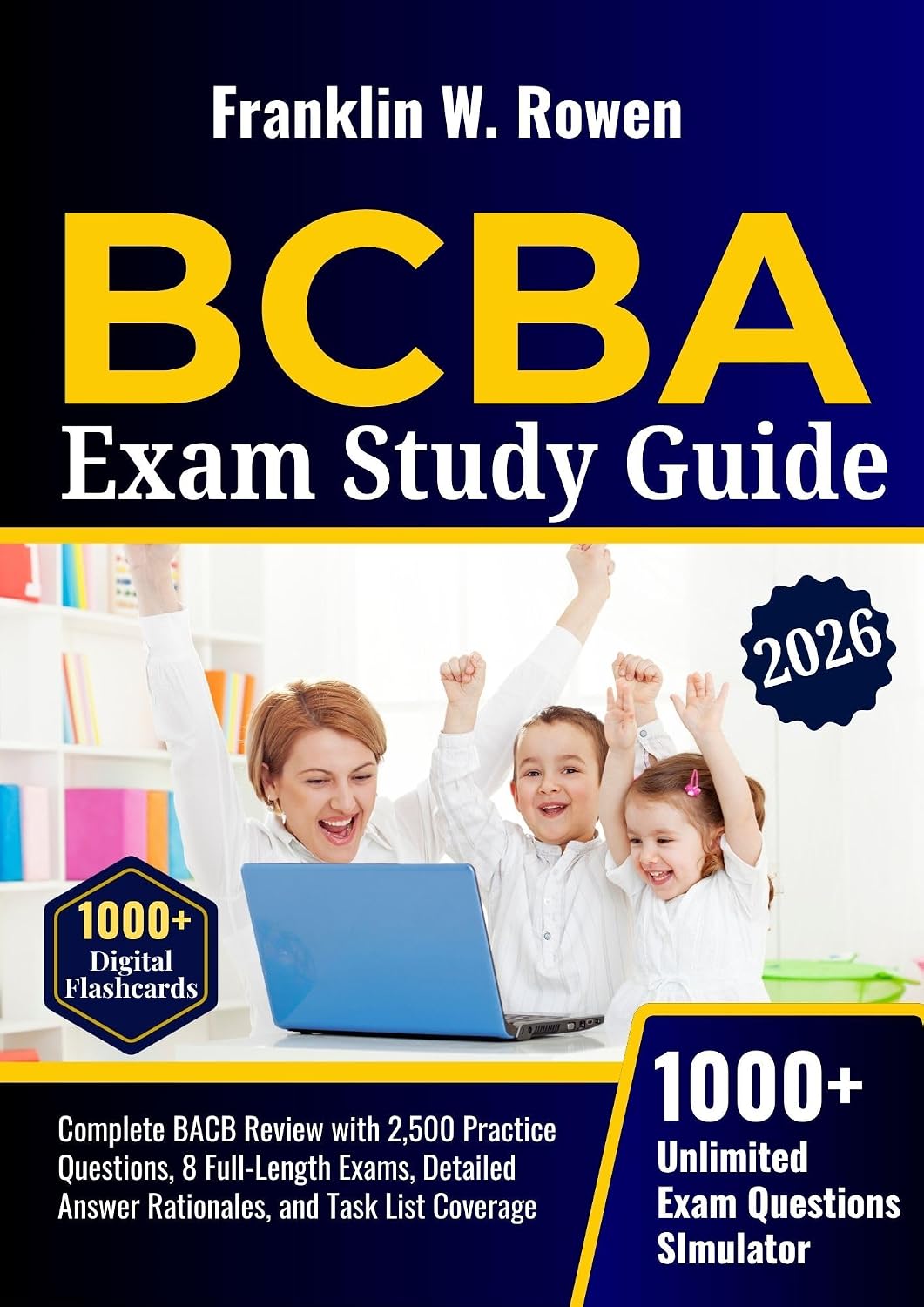 BCBA Exam Prep Study Guide: Complete BACB Review with 2,500 Practice Questions, 8 Full-Length Exams, Detailed Answer Rationales, and Task List Coverage