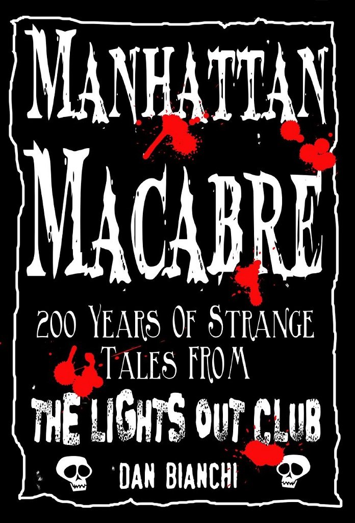 Manhattan Macabre: 200 Years Of Strange Tales From The Lights Out Club
