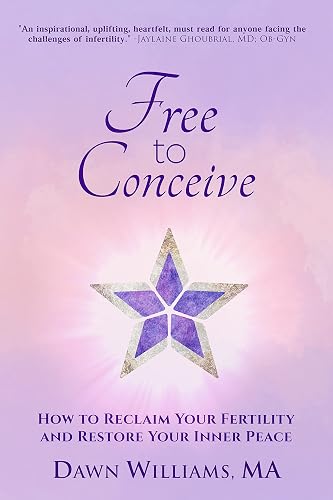 Free to Conceive: How to Reclaim Your Fertility and Restore Your Inner Peace