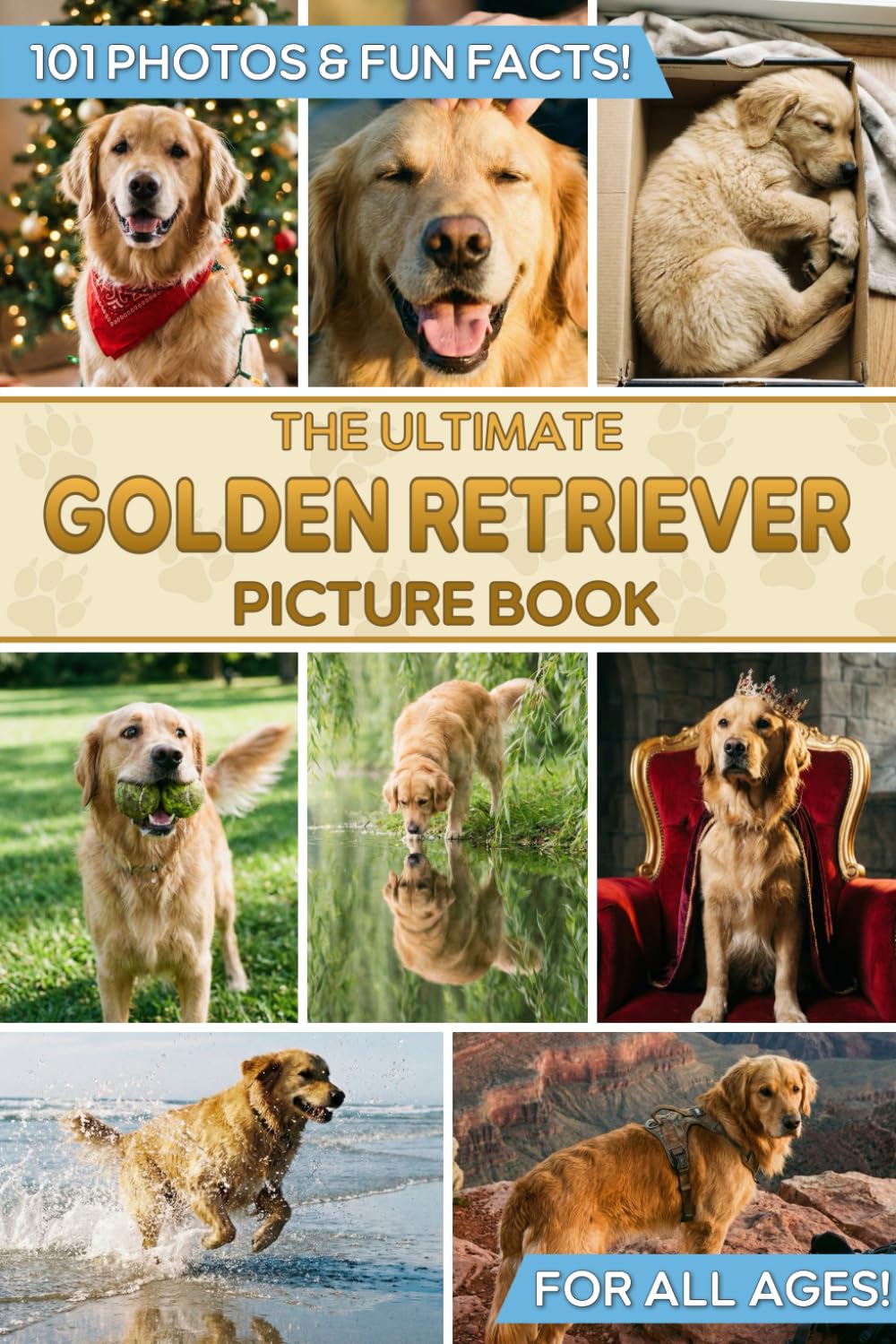 The Ultimate Golden Retriever Picture Book: Educational Guide to the Perfect Family Dog & Gift for Kids, Adults, and Retriever Lovers with 101 Colorful Photos & Fun Facts