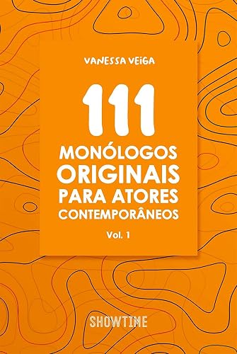 111 monólogos originais para atores contemporâneos: Volume 1