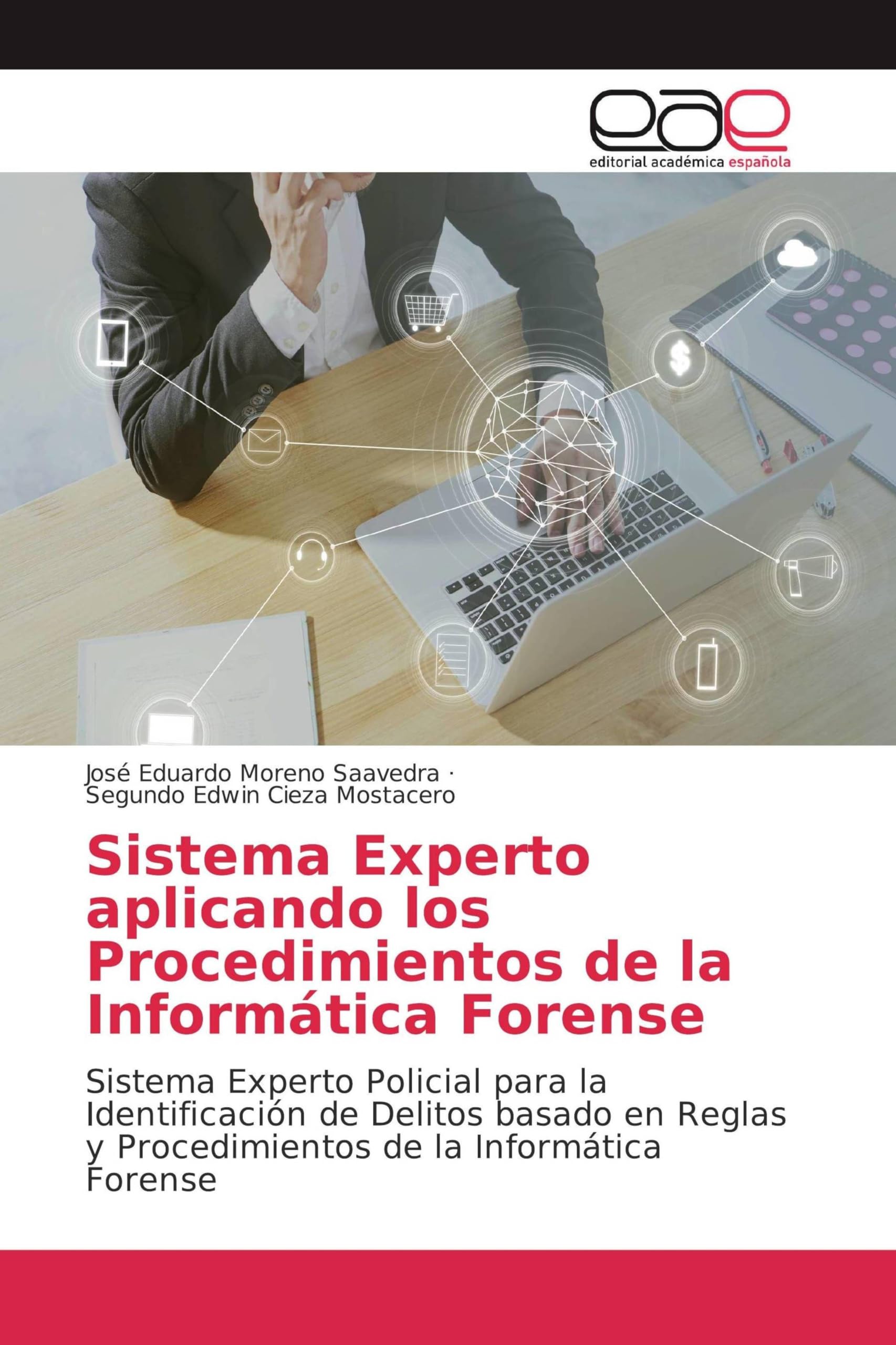 Sistema Experto aplicando los Procedimientos de la Informática Forense: Sistema Experto Policial para la Identificación de Delitos basado en Reglas y Procedimientos de la Informática Forense