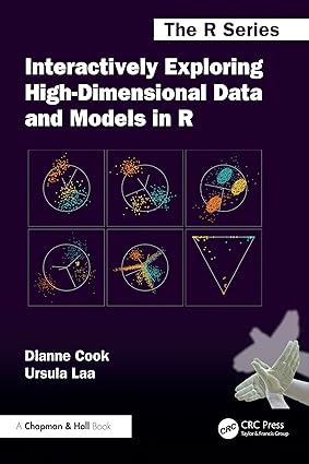 Interactively Exploring High-Dimensional Data and Models in R (Chapman & Hall/CRC The R Series) Interactively Exploring High-Dimensional Data and Models in R (Chapman & Hall/CRC The R Series) book cover