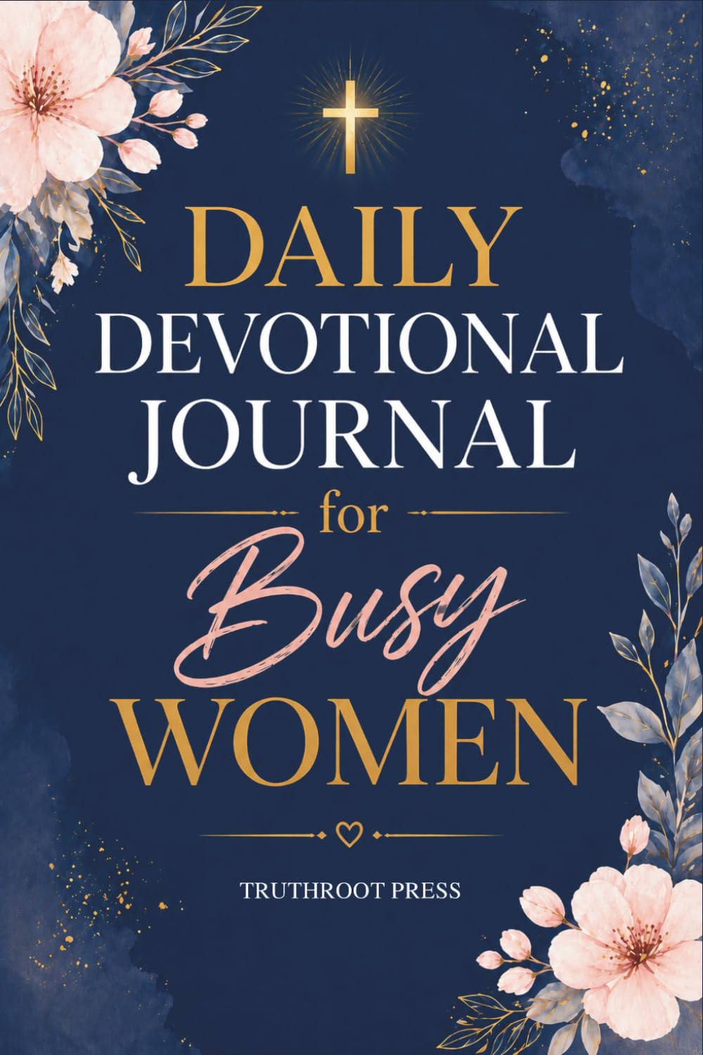 Daily Devotional Journal for Busy Women: 365 Days of Christian Guided Devotions with Reflections, Prayers, and Practical Steps to Find Peace and Grow Closer to God