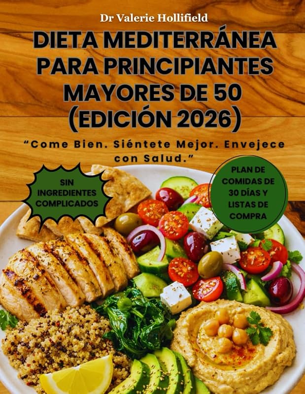 DIETA MEDITERRÁNEA PARA PRINCIPIANTES MAYORES DE 50 (EDICIÓN 2026): Plan de 30 Días con Recetas Fáciles, Menús Semanales y Guía para Bajar de Peso, ... la Salud del Corazó. (Spanish Edition)