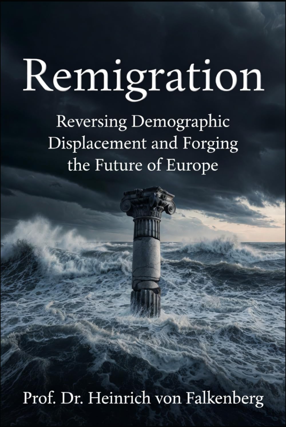 Remigration: Reversing Demographic Displacement and Forging the Future of Europe (Ammunition for the Right Wing)
