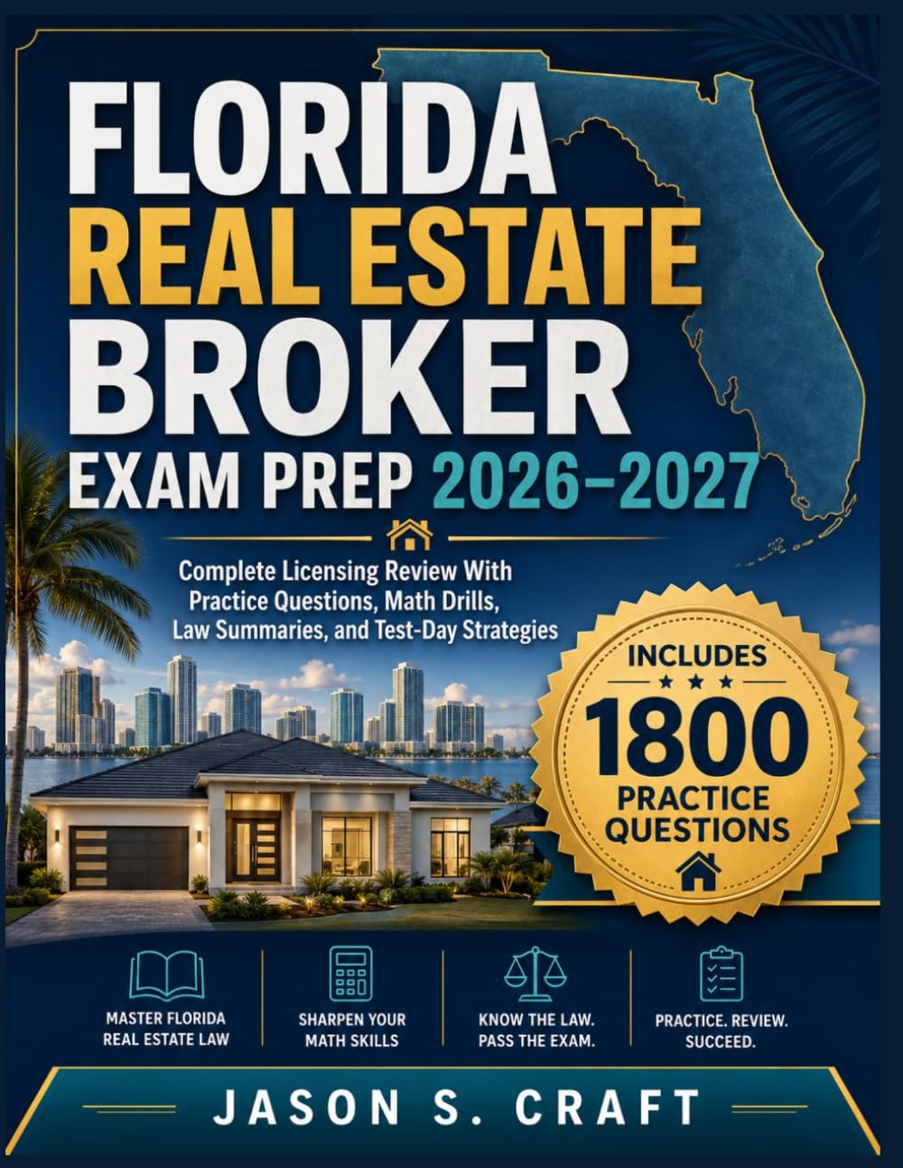 FLORIDA REAL ESTATE BROKER EXAM PREP 2026–2027: Complete Licensing Review With Practice Questions, Math Drills, Law Summaries, and Test-Day Strategies