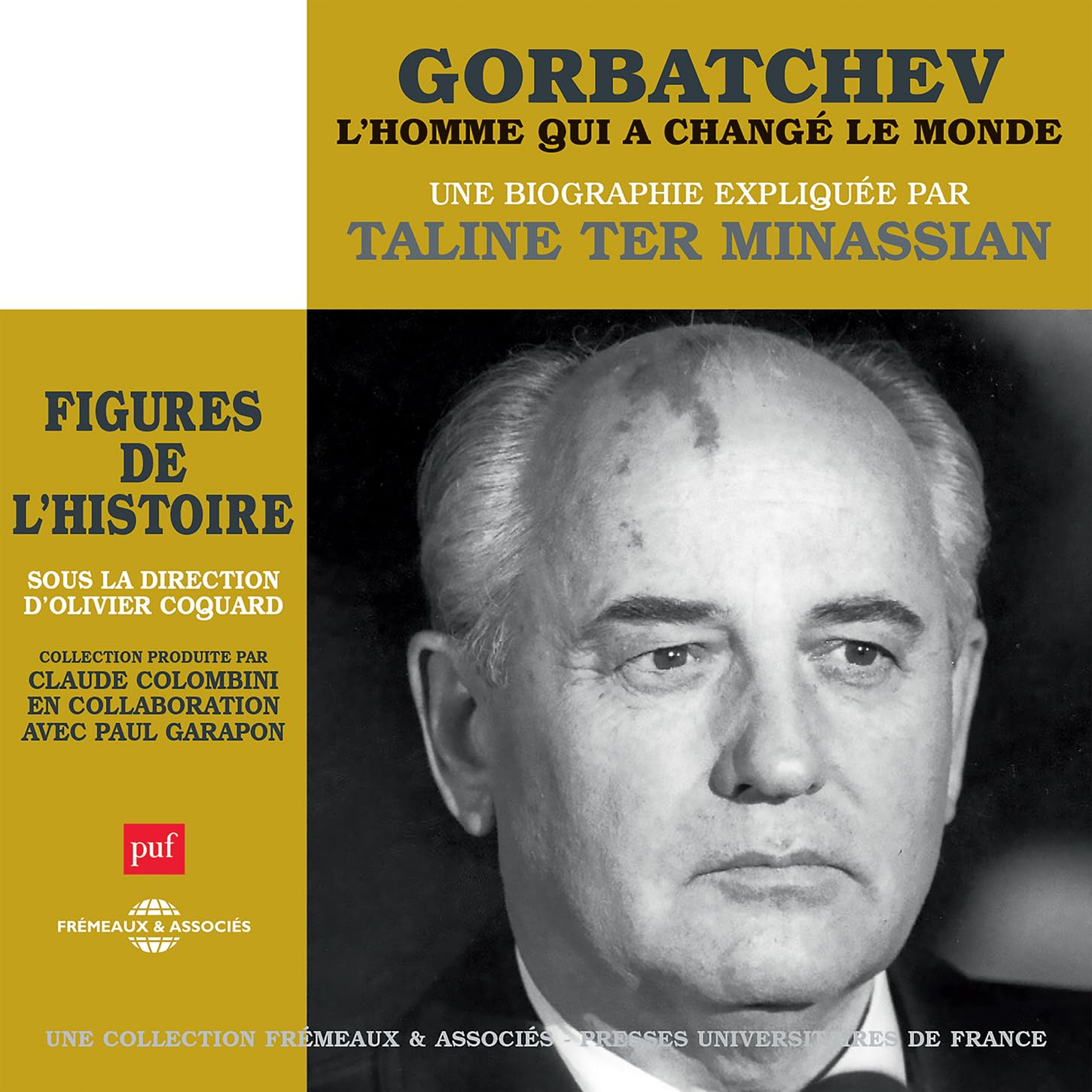 Gorbatchev, Lhomme Qui A Changé Le Monde - Une Biographie Expliquée