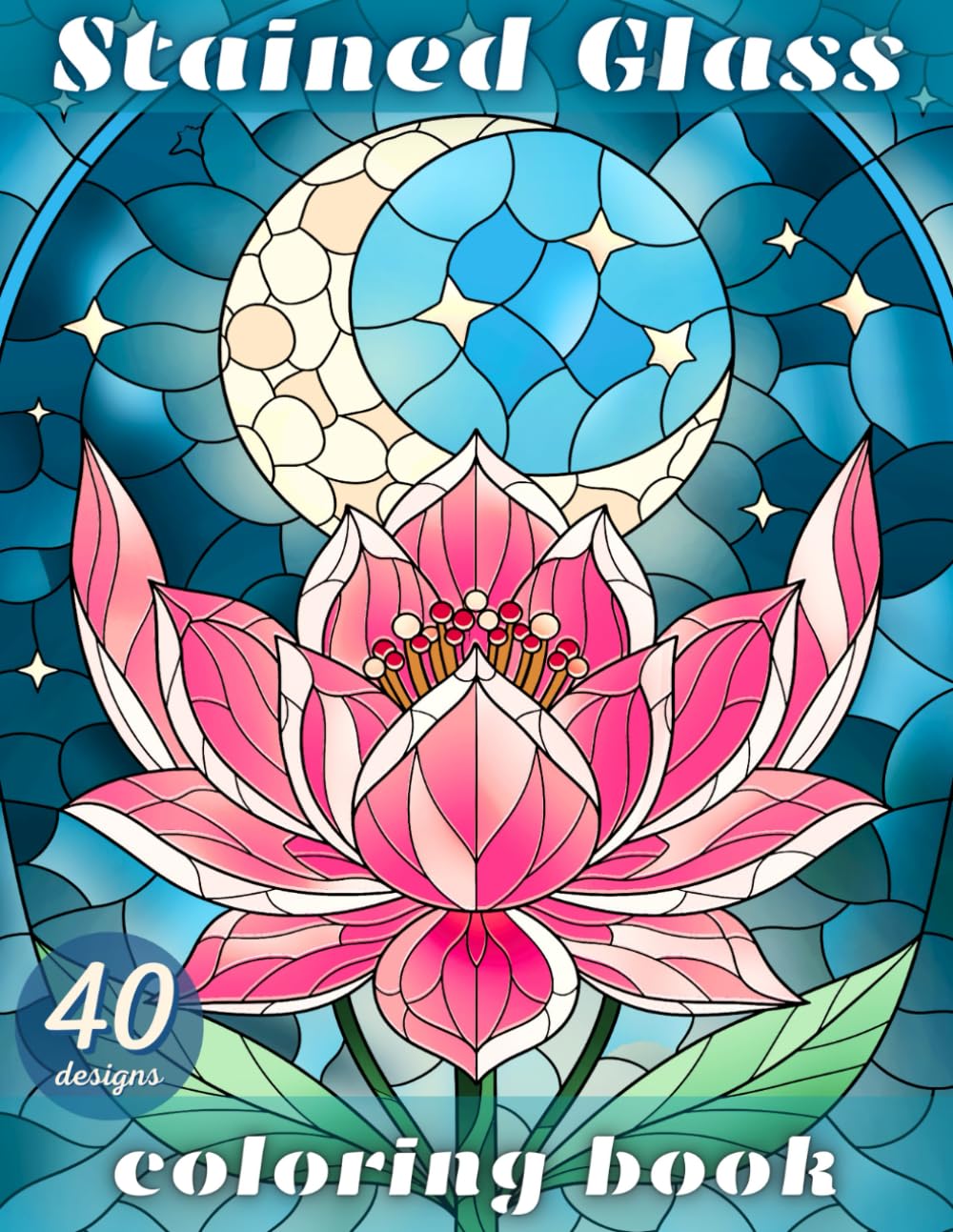 Stained Glass Coloring Book: 40 Bold and Simple Inspirational Window Designs with Nature, Animals, Landscapes, and Flowers for Relaxation and Stress Relief for Adults