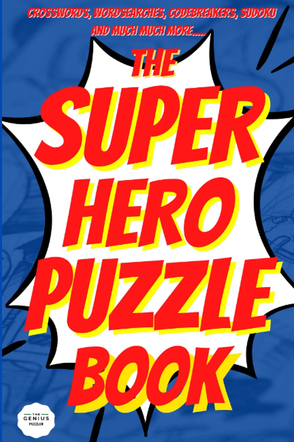 The Superhero Puzzle Book: Heroic Wordsearch, Sudoku, CrissCross, Wordtrails, Nonograms, Mazes, Wordwheels. Perfect Brain Training