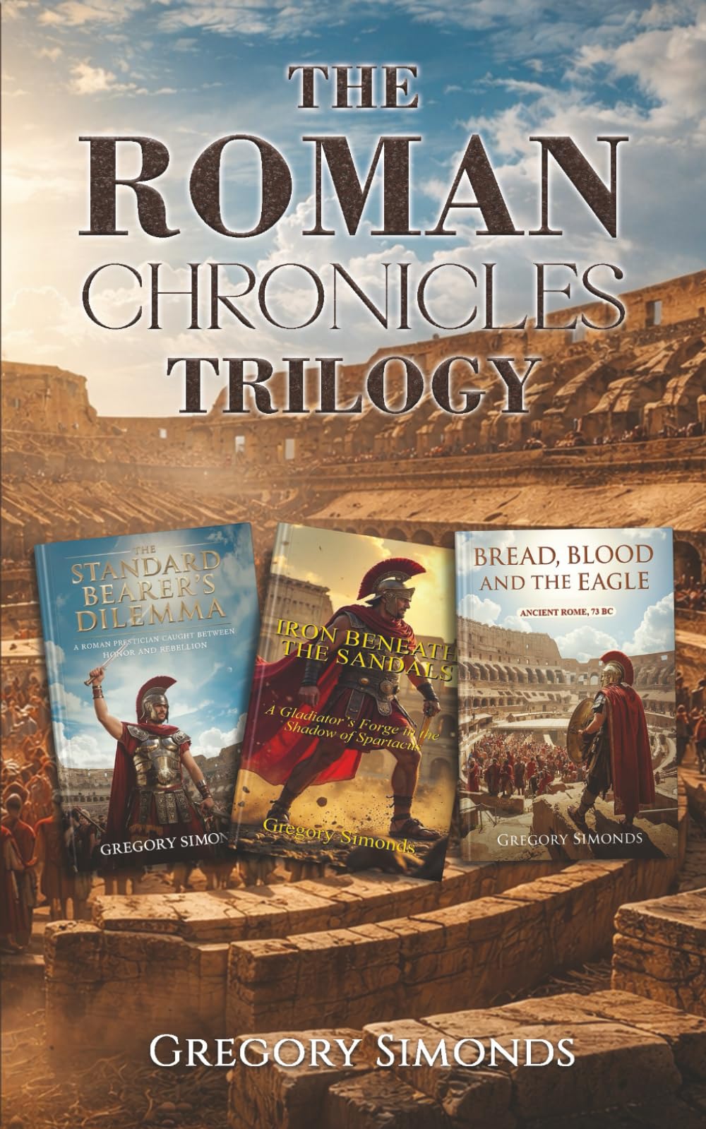 THE ROMAN CHRONICLES TRILOGY: Three Complete Interactive Game Books ►The Standard Bearer's Dilemma ►Iron Beneath the Sandals ►Bread, Blood and the Eagle (Select Your Own Adventure)