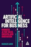 Artificial Intelligence for Business: Harness AI for Value, Growth and Innovation