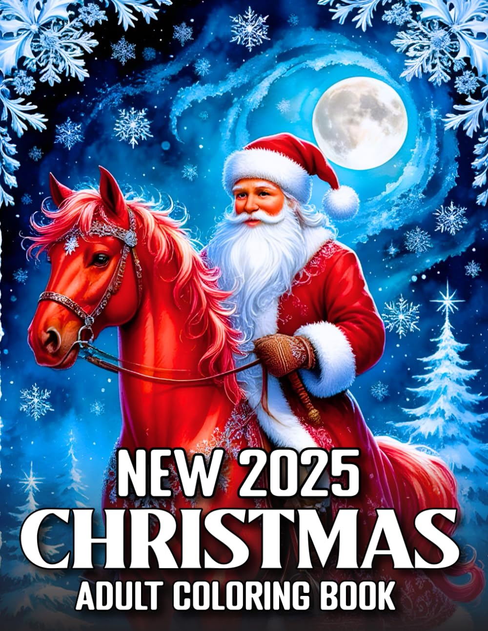 New 2025 Christmas Adult Coloring Book: 100 Pages Christmas Coloring Book for Adults Large Print Holiday Designs Featuring Santa, Reindeer, Wreaths, Ornaments, and Cozy Winter Scenes