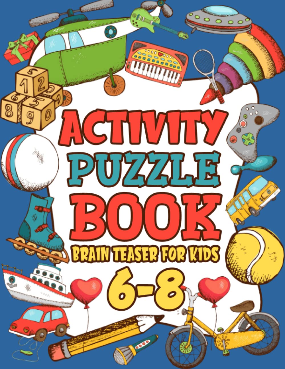 Activity Puzzle Brain Teaser For Kids Ages 6-8 Years Old: Fun Activities For Clever Kids, Perfectly Games to Improve Memory, Includes: Mazes, Sudoku, Tic Tac Toe, Word Search, Word Puzzle