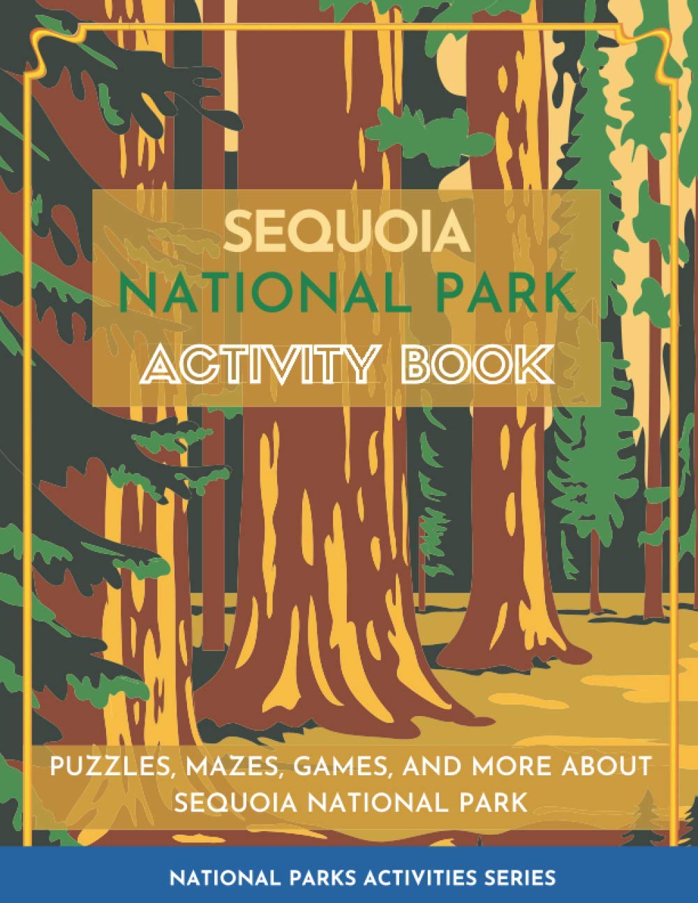 Sequoia National Park Activity Book: Puzzles, Mazes, Games, and More About Sequoia National Park (National Parks Activity Series)