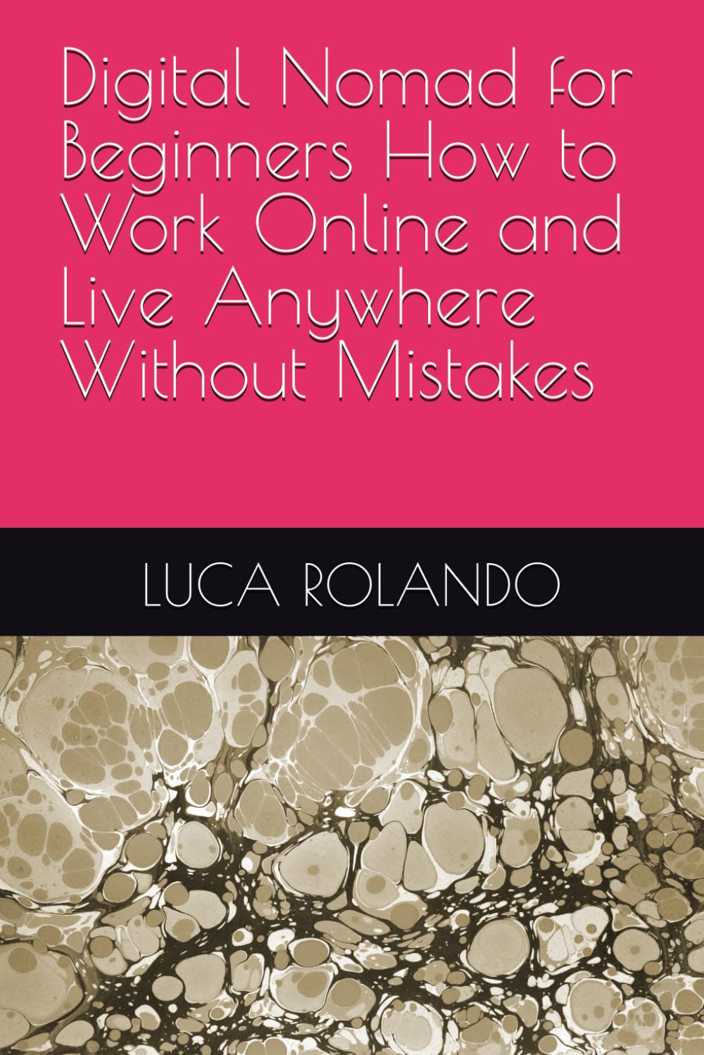 Digital Nomad for Beginners How to Work Online and Live Anywhere Without Mistakes