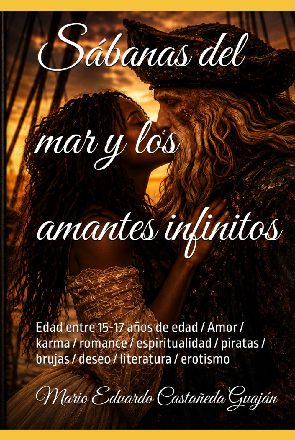 Sábanas del mar y los amantes infinitos: Edad entre 15-17 años de edad / Amor / karma / romance / espiritualidad / piratas / brujas / deseo / literatura / erotismo