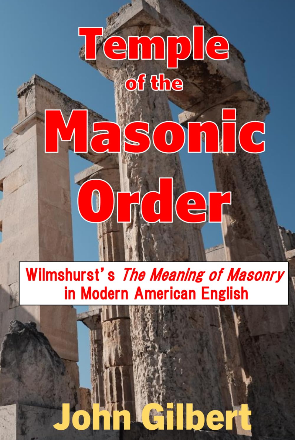 Temple of the Masonic Order: Wilmshurst's "The Meaning of Masonry" in Modern American English