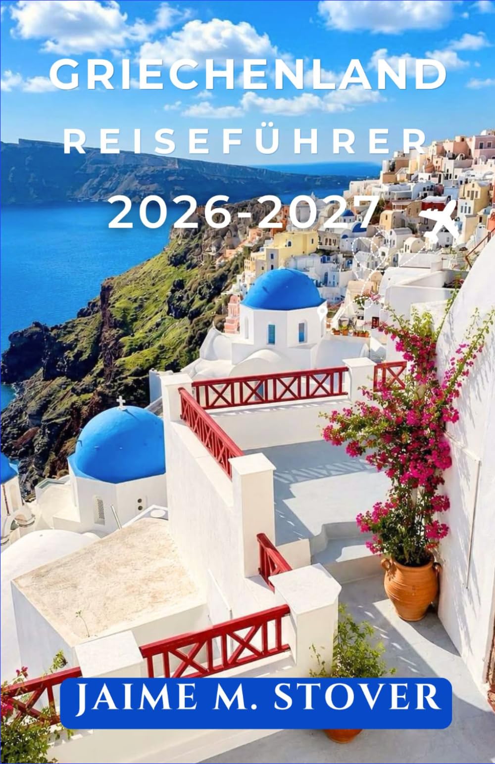 Griechenland Reiseführer 2026-2027: Budgetplanung, Fähren und Routen für Athen, Santorin, Mykonos und weitere Ziele