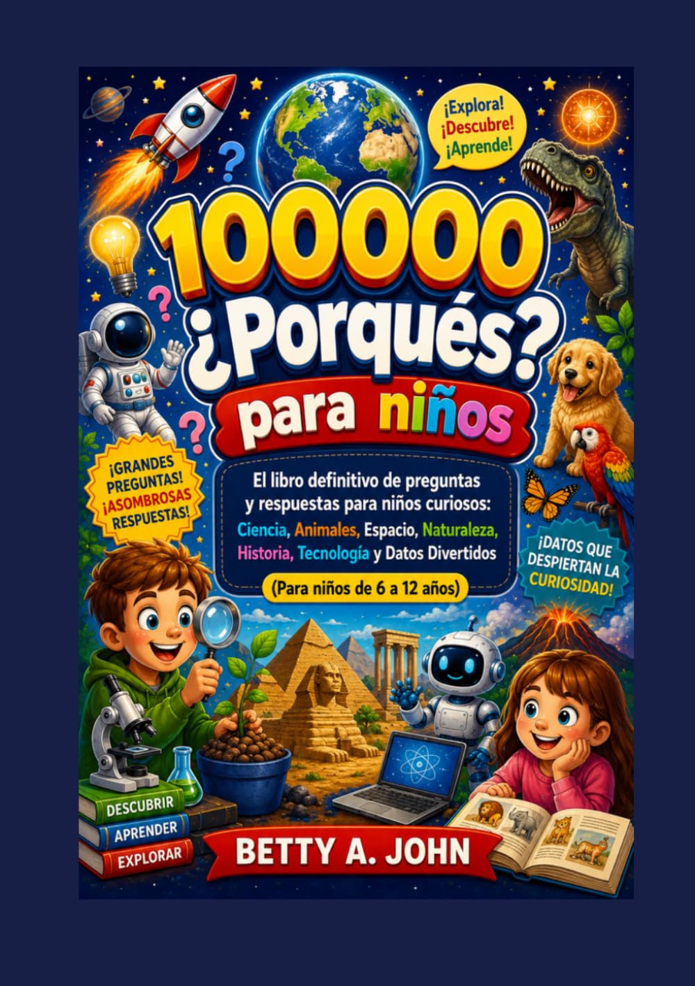 100.000 preguntas de por qué para niños: El libro definitivo de preguntas y respuestas para niños curiosos: ciencia, animales, espacio, naturaleza, ... tecnología y datos curiosos (de 6 a 12 años).