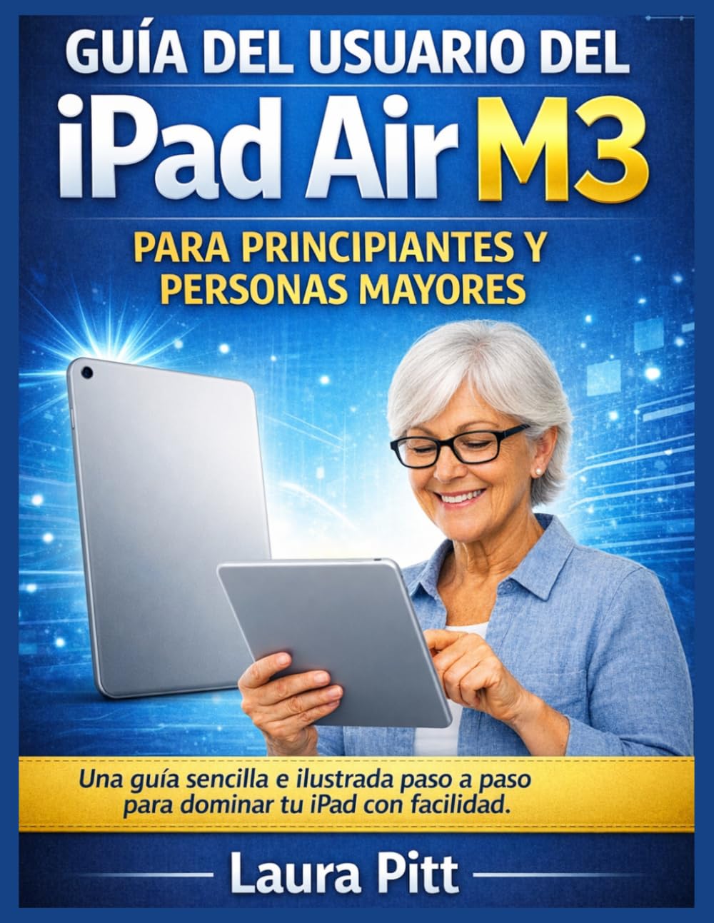 Guía de usuario del iPad Air M3 para principiantes y personas mayores: Una guía sencilla e ilustrada paso a paso para dominar tu iPad con facilidad.
