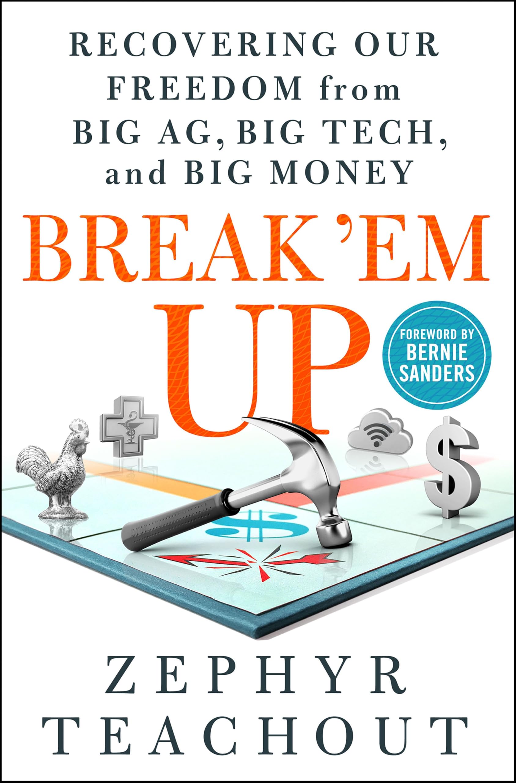 Break 'Em Up: Recovering Our Freedom from Big Ag, Big Tech, and Big Money