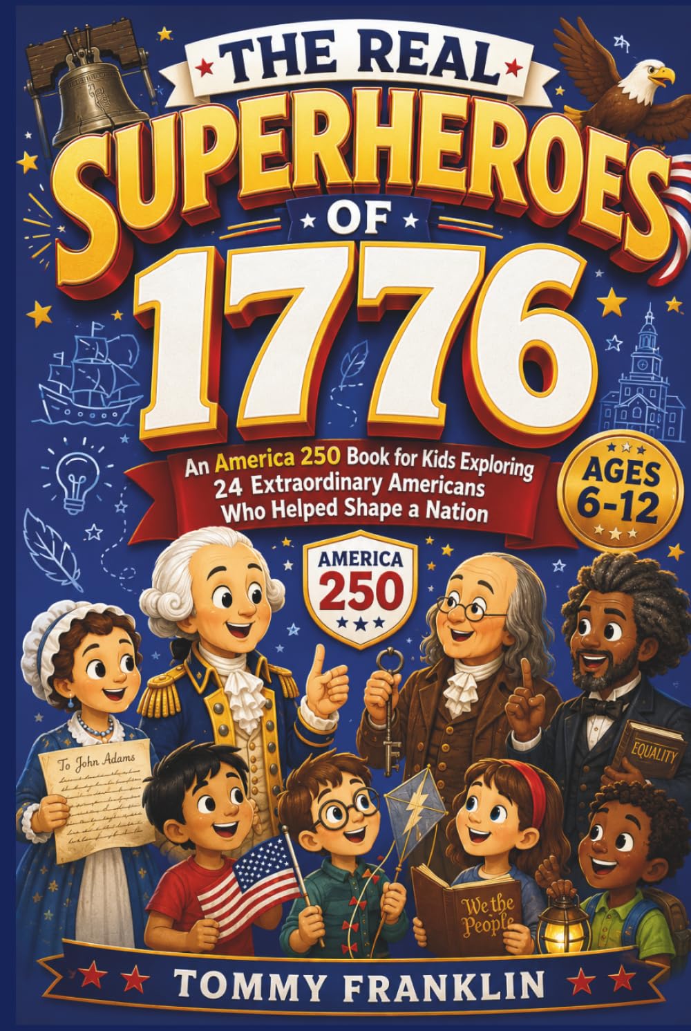 The Real Superheroes of 1776: An America 250 Book for Kids Exploring 24 Extraordinary Americans Who Helped Shape a Nation
