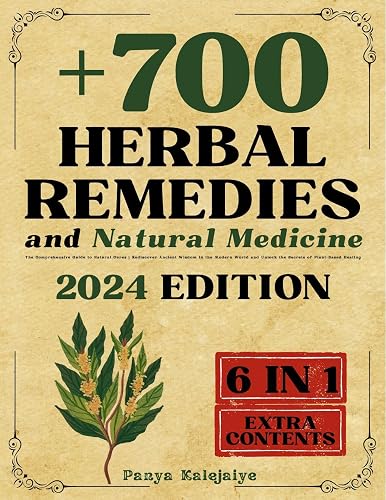 700+ Herbal Remedies and Natural Medicine [6 in 1]: The Comprehensive Guide to Natural Cures | Rediscover Ancient Wisdom in the Modern World and Unlock the Secrets of Plant-Based Healing