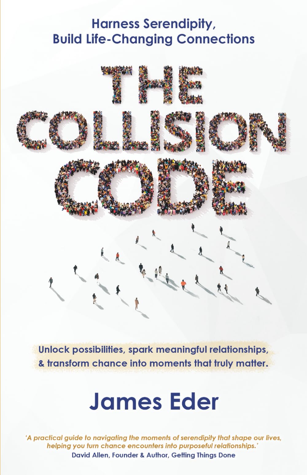 The Collision Code: Harness Serendipity, Build Life-Changing Connections. Unlock Possibilities, Spark Meaningful Relationships, and Transform Chance into Moments That Truly Matter