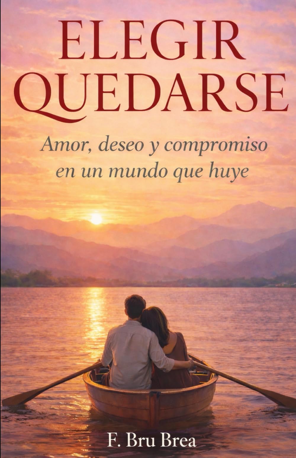 Elegir quedarse: Amor, deseo y compromiso en un mundo que huye