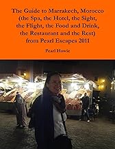 The Guide to Marrakech, Morocco (the Spa, the Hotel, the Sight, the Flight, the Food and Drink, the Restaurant and the Rest) from Pearl Escapes 2011