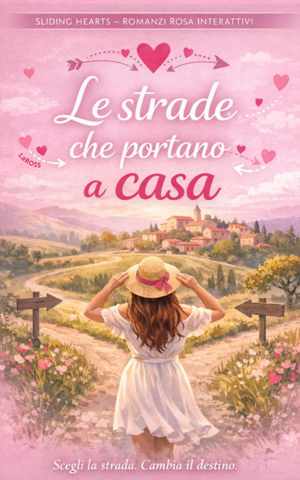 Le Strade Che Portano A Casa: Romanzo rosa contemporaneo con finali multipli, un amore da scegliere e seconde possibilità: 1 (Sliding Hearts – Romanzi Rosa Interattivi)