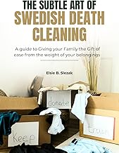 THE SUBTLE ART OF SWEDISH DEATH CLEANING: A guide to Giving your Family the Gift of Ease from the weight of your belongings